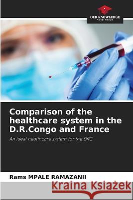 Comparison of the healthcare system in the D.R.Congo and France Rams Mpale Ramazanii   9786206220114 Our Knowledge Publishing - książka