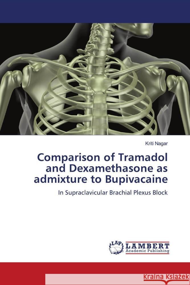 Comparison of Tramadol and Dexamethasone as admixture to Bupivacaine Nagar, Kriti 9786205487334 LAP Lambert Academic Publishing - książka