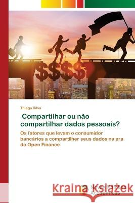 Compartilhar ou nao compartilhar dados pessoais? Thiago Silva   9786205505809 Novas Edicoes Academicas - książka