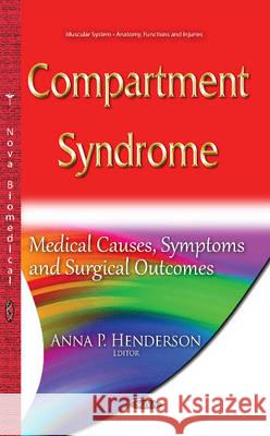 Compartment Syndrome: Medical Causes, Symptoms & Surgical Outcomes Anna P Henderson 9781634828314 Nova Science Publishers Inc - książka