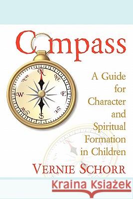 Compass: A Guide for Character and Spiritual Formation in Children Vernie Schorr Karen Roberts Kathryn Bake 9781439212479 Booksurge Publishing - książka