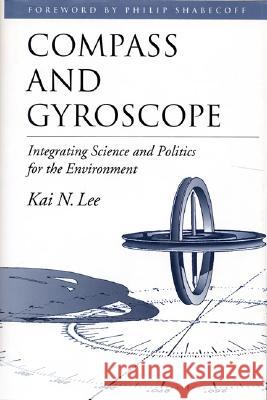 Compass and Gyroscope: Integrating Science and Politics for the Environment Lee, Kai N. 9781559631983 Island Press - książka