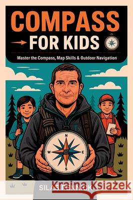 Compass for Kids: Master the Compass, Map Skills & Outdoor Navigation Silas Pennick 9789363118744 Cby Press - książka