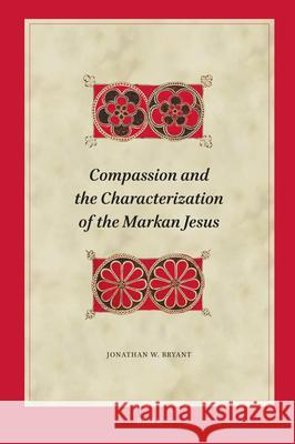 Compassion and the Characterization of the Markan Jesus Jonathan Bryant 9789004699090 Brill - książka