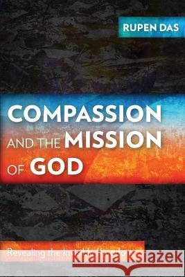 Compassion and the Mission of God: Revealing the Invisible Kingdom Rupen Das 9781783681143 Langham Publishing - książka