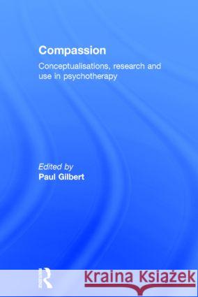 Compassion: Conceptualisations, Research and Use in Psychotherapy Gilbert, Paul 9781583919828 Routledge - książka