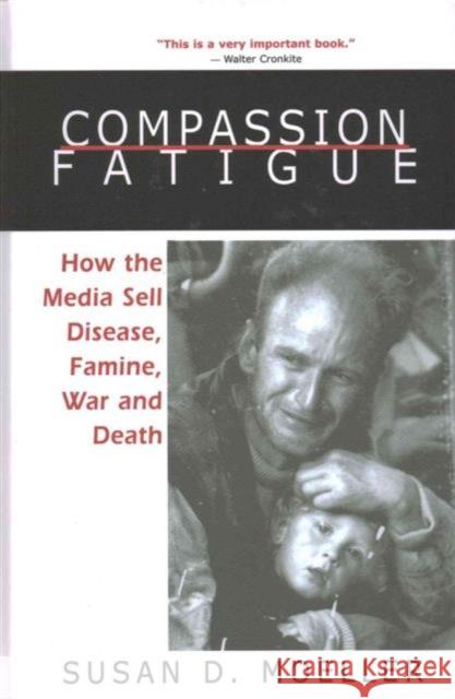 Compassion Fatigue: How the Media Sell Disease, Famine, War and Death Susan D. Moeller D. Moelle 9781138173583 Routledge - książka