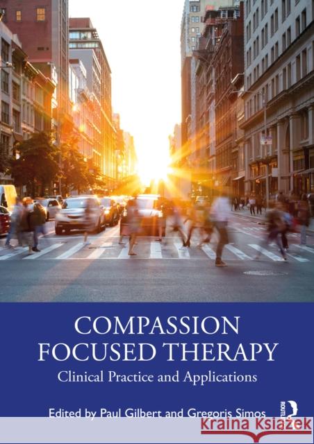 Compassion Focused Therapy: Clinical Practice and Applications Paul Gilbert Gregoris Simos 9780367476908 Taylor & Francis Ltd - książka