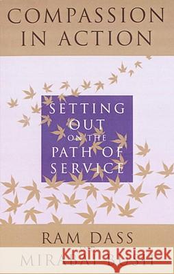 Compassion in Action: Setting Out on the Path of Service Ram Dass Mirabai Bush 9780517885000 Three Rivers Press (CA) - książka