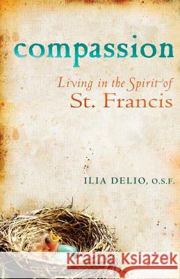 Compassion: Living in the Spirit of St. Francis Ilia Delio 9781616361624 Saint Anthony Messenger Press - książka