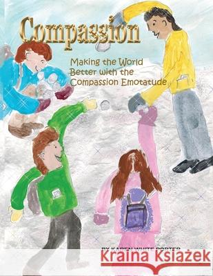 Compassion: Making the World Better with the Compassion Emotatude Karen White Porter 9781946785152 Everfield Press - książka