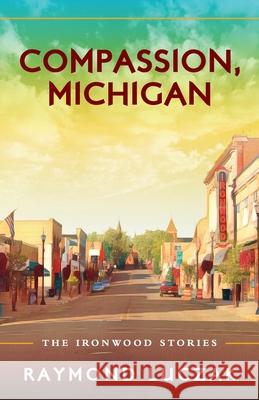 Compassion, Michigan: The Ironwood Stories Luczak, Raymond 9781615995271 Modern History Press - książka