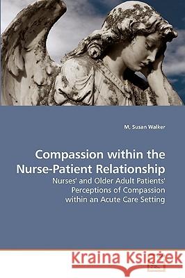 Compassion within the Nurse-Patient Relationship Walker, M. Susan 9783639189407 VDM Verlag - książka