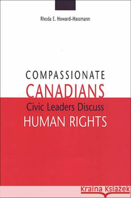 Compassionate Canadians: Civic Leaders Discuss Human Rights Howard-Hassmann, Rhoda E. 9780802036643 University of Toronto Press - książka