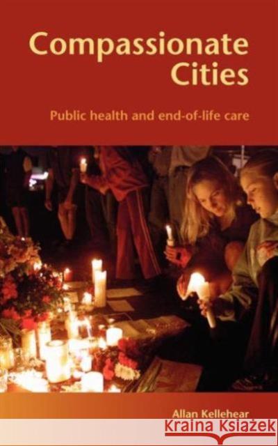Compassionate Cities: Public Health and End-Of-Life Care Kellehear, Allan 9780415367721 Routledge - książka