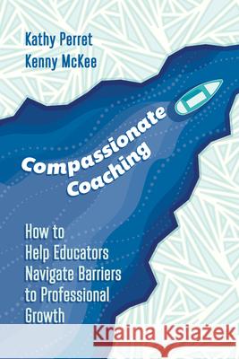 Compassionate Coaching: How to Help Educators Navigate Barriers to Professional Growth Kathy Perret Kenny McKee 9781416630203 ASCD - książka