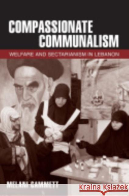 Compassionate Communalism: Welfare and Sectarianism in Lebanon Cammett, Melani 9780801452321 Cornell University Press - książka