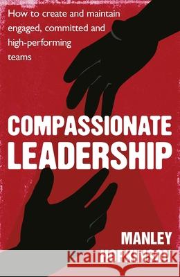 Compassionate Leadership: How to Create and Maintain Engaged, Committed and High-Performing Teams Manley Hopkinson 9780349403236 Piatkus - książka