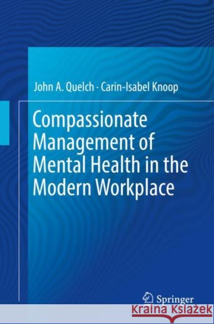 Compassionate Management of Mental Health in the Modern Workplace John A. Quelch Carin-Isabel Knoop 9783319715407 Springer International Publishing AG - książka