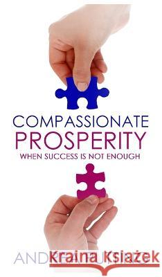 Compassionate Prosperity: When Success is Not Enough Andrea M Putting   9780645459128 Andrea Putting - książka