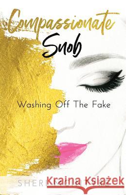 Compassionate Snob: Washing off the Fake McIntyre Thompson Sheri 9781640853799 Sheri Lee McIntyre - książka