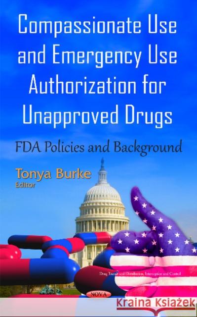 Compassionate Use & Emergency Use Authorization for Unapproved Drugs: FDA Policies & Background Tonya Burke 9781634841320 Nova Science Publishers Inc - książka