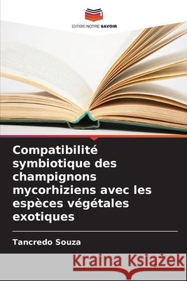 Compatibilité symbiotique des champignons mycorhiziens avec les espèces végétales exotiques Souza, Tancredo 9786208692407 Editions Notre Savoir - książka