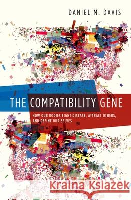 Compatibility Gene: How Our Bodies Fight Disease, Attract Others, and Define Our Selves Davis, Daniel 9780199316410 Oxford University Press, USA - książka