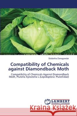 Compatibility of Chemicals against Diamondback Moth Danagowdar, Siddartha 9783659354809 LAP Lambert Academic Publishing - książka