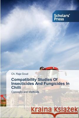 Compatibility Studies Of Insecticides And Fungicides In Chilli Goud, Ch Raja 9783639513981 Scholar's Press - książka