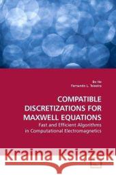 COMPATIBLE DISCRETIZATIONS FOR MAXWELL EQUATIONS : Fast and Efficient Algorithms in Computational Electromagnetics He, Bo 9783639185959 VDM Verlag Dr. Müller - książka