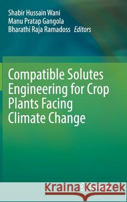 Compatible Solutes Engineering for Crop Plants Facing Climate Change Shabir Hussain Wani Manu Pratap Gangola Bharathi Raja Ramadoss 9783030806736 Springer - książka
