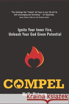 Compel: Ignite Your Inner Fire, Unleash Your God Given Potential Wally Matanza 9781799143178 Independently Published - książka