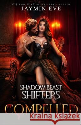 Compelled - Shadow Beast Shifters Book 5 Jaymin Eve 9781925876277 Jaymin Clarke Publishing - książka