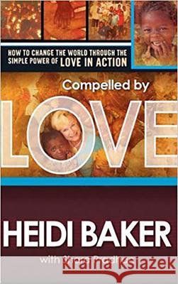 Compelled By Love Heidi Baker 9781599793511 Charisma House - książka