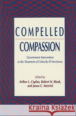 Compelled Compassion: Government Intervention in the Treatment of Critically Ill Newborns Caplan, Arthur L. 9780896032248 Humana Press - książka