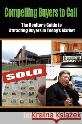 Compelling Buyers to Call: The Realtor's Guide to Attracting Buyers in Today's Market Loren K. Keim 9781466433380 Createspace - książka