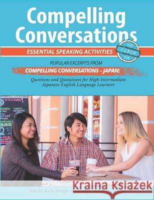 Compelling Conversations - Japan: Essential Speaking Activities for Japanese English Language Learners Shiggy Ichinomiya Brent Warner Eric H. Roth 9781980519874 Independently Published - książka