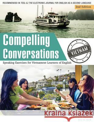 Compelling Conversations - Vietnam: Speaking Exercises for Vietnamese Learners of English Teresa X Nguyen Eric H Roth Toni Aberson 9780990498834 Chimayo Press - książka