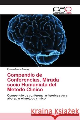 Compendio de Conferencias. Mirada socio Humaniata del Metodo Clinico Garcia Tamayo, Renan 9786202256650 Editorial Académica Española - książka