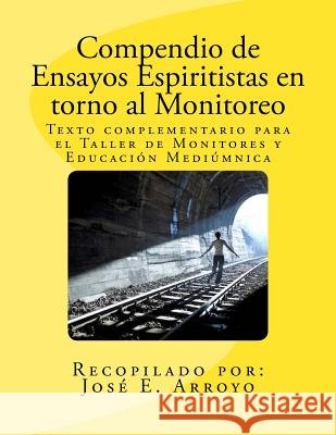Compendio de Ensayos Espiritistas en torno al Monitoreo: Texto complementario para el Taller de Monitores y Educación Mediúmnica Freedigitalphotos Net, Adamr 9781523274994 Createspace Independent Publishing Platform - książka