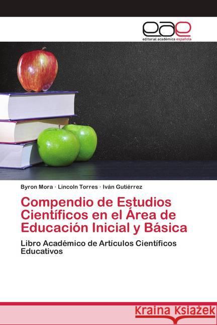 Compendio de Estudios Científicos en el Área de Educación Inicial y Básica Mora, Byron; Torres, Lincoln; Gutiérrez, Iván 9786200426260 Editorial Académica Española - książka