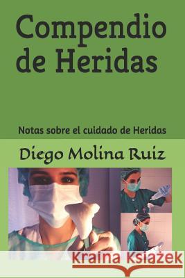 Compendio de Heridas: Notas Sobre El Cuidado de Heridas Molina Moreno Editores Diego Molin 9781720074250 Independently Published - książka