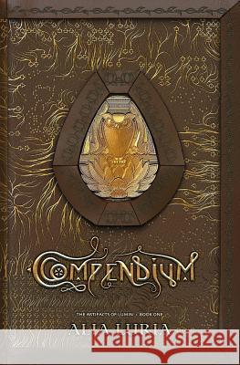 Compendium: Artifacts of Lumin Book One Alia Luria 9780990840305 Willowslip Press - książka