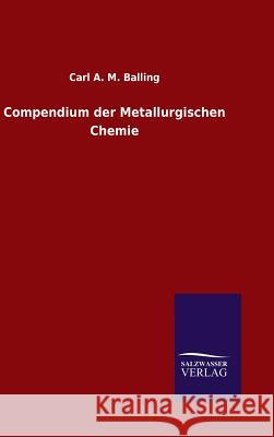 Compendium der Metallurgischen Chemie Balling, Carl A. M. 9783846088531 Salzwasser-Verlag Gmbh - książka
