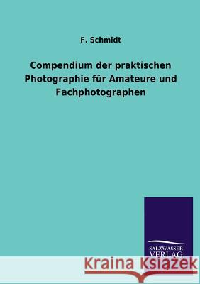 Compendium der praktischen Photographie für Amateure und Fachphotographen Schmidt, F. 9783846024928 Salzwasser-Verlag Gmbh - książka