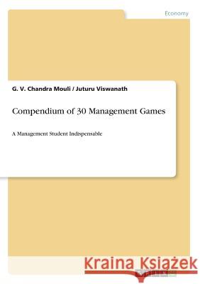 Compendium of 30 Management Games: A Management Student Indispensable Mouli, G. V. Chandra 9783668686939 Grin Verlag - książka