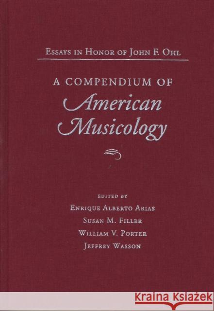 Compendium of American Musicology: Essays in Honor of John F. Ohl Arias, Enrique 9780810115361 Northwestern University Press - książka