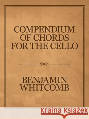 Compendium of Chords for the Cello Benjamin Whitcomb 9781546230694 Authorhouse - książka
