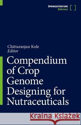 Compendium of Crop Genome Designing for Nutraceuticals Chittaranjan Kole 9789811941689 Springer - książka